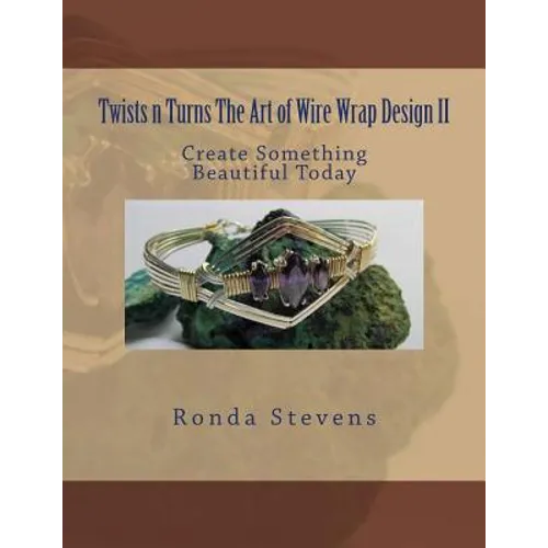 Twists n Turns The Art of Wire Wrap Design II - Paperback