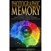 Photographic Memory: Photographic Memory Training, Advanced Techniques to Improve Your Memory & Strategies to Learn Faster - Paperback