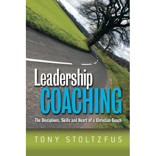 Leadership Coaching: The Disciplines, Skills, and Heart of a Christian Coach - Paperback