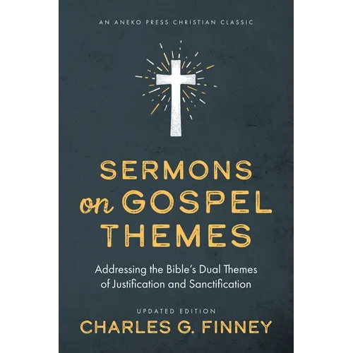 Sermons on Gospel Themes: Addressing the Bible's Dual Themes of Justification and Sanctification - Paperback
