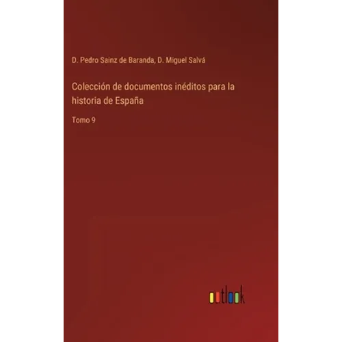 Colección de documentos inéditos para la historia de España: Tomo 9 - Hardcover