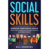 Social Skills: Improve Your Social Skills- Build Self-Confidence, Manage Shyness & Make Friends - Paperback