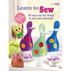 Learn to Sew: 35 Easy and Fun Things to Sew and Embroider - Paperback