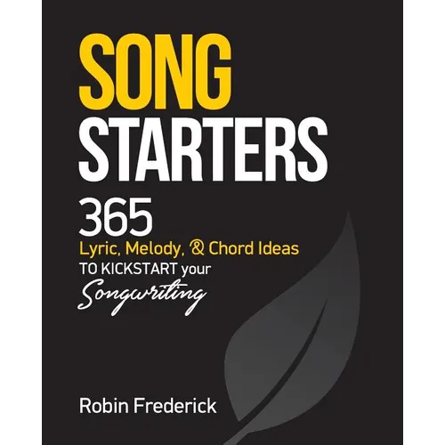Song Starters: 365 Lyric, Melody, & Chord Ideas to Kickstart Your Songwriting - Paperback