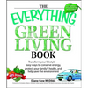 The Everything Green Living Book: Easy Ways to Conserve Energy, Protect Your Family's Health, and Help Save the Environment - Paperback