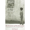 The Invention of Decolonization: The Algerian War and the Remaking of France - Hardcover