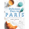 Delicious Days in Paris: Walking Tours to Explore the City's Food and Culture - Paperback
