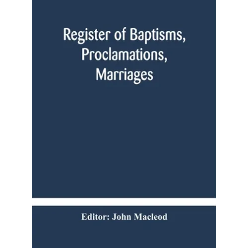 Register Of Baptisms, Proclamations, Marriages And Mortcloth Dues Contained In Kirk-Session Records Of The Parish Of Torphichen, 1673-1714 - Hardcover
