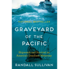 Graveyard of the Pacific: Shipwreck and Survival on America's Deadliest Waterway - Hardcover