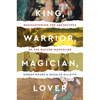 King, Warrior, Magician, Lover: Rediscovering the Archetypes of the Mature Masculine - Paperback
