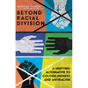 Beyond Racial Division: A Unifying Alternative to Colorblindness and Antiracism - Paperback