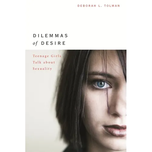 Dilemmas of Desire: Teenage Girls Talk about Sexuality - Paperback