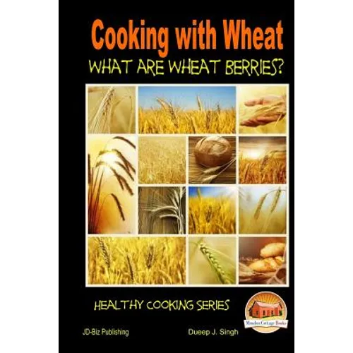 Cooking with Wheat What are Wheat Berries? - Paperback