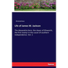 Life of James W. Jackson: The Alexandria hero, the slayer of Ellsworth, the first martyr in the cause of southern independence. Vol. 1 - Paperback