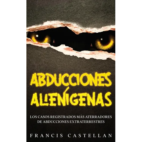 Abducciones Alienígenas: Los Casos Registrados más Aterradores de Abducciones Extraterrestres - Paperback