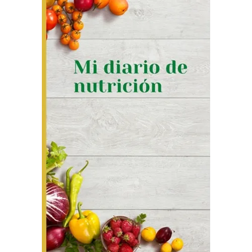 Mi diario de nutricion: Mi diario de nutricion 120 días de registro de alimentación al día Mi diario de dieta Diario de dieta para motivarte y estar e - Paperback