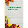 Mi diario de nutricion: Mi diario de nutricion 120 días de registro de alimentación al día Mi diario de dieta Diario de dieta para motivarte y estar e - Paperback