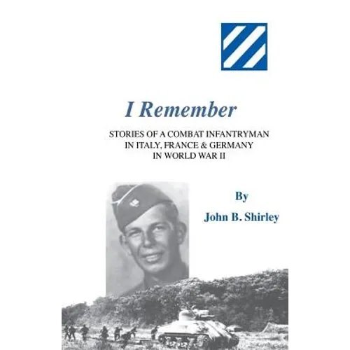 I Remember: Stories of a Combat Infantryman in Italy, France & Germany in World War II - Paperback