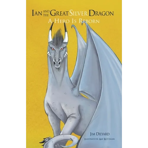 Ian and The Great Silver Dragon: A Hero is Reborn - Paperback