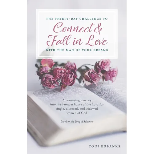 The Thirty-Day Challenge to Connect & Fall in Love with the Man of Your Dreams: An engaging journey into the banquet house of the Lord for single, div - Paperback