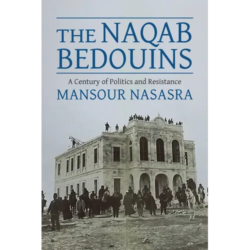 The Naqab Bedouins: A Century of Politics and Resistance - Paperback