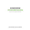 Kingdom Progression: Insights into Kingdom Operation - Paperback