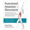 Functional Anatomy of Movement: An Illustrated Guide to Joint Movement, Soft Tissue Control, and Myofascial Anatomy-- For Yoga Teachers, Pilates Instr - Paperback