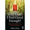 Why Don't I Feel Good Enough?: Using Attachment Theory to Find a Solution - Paperback