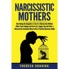 Narcissistic Mothers: How Being the Daughter or Son of a Narcissistic Mother Affect Your Feelings and Your Life. Supply Yourself After a Nar - Paperback