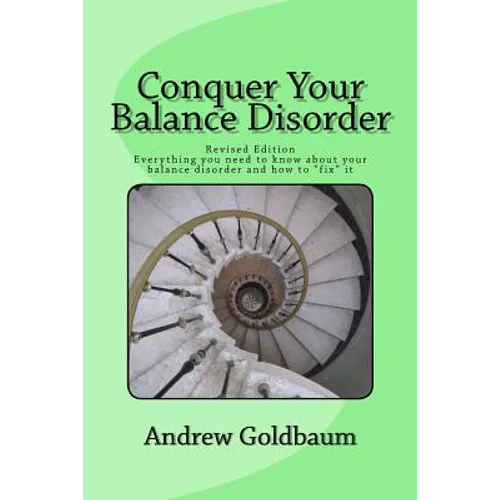 Conquer Your Balance Disorder: Everything you need to know about your balance disorder and how to "fix" it - Paperback