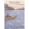 Paddling North: A Solo Adventure Along the Inside Passage - Paperback