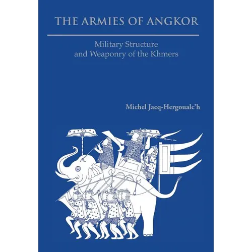 The Armies of Angkor: Military Structure and Weaponry of the Khmers - Paperback