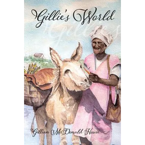 Gillie's World: Memoirs of a Childhood in Antigua and Trinidad - Paperback