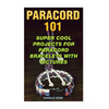 Paracord 101: Super Cool Projects For Paracord Bracelets With Pictures - Paperback