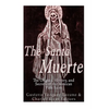 The Santa Muerte: The Origins, History, and Secrets of the Mexican Folk Saint - Paperback