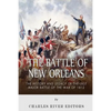 The Battle of New Orleans: The History and Legacy of the Last Major Battle of the War of 1812 - Paperback