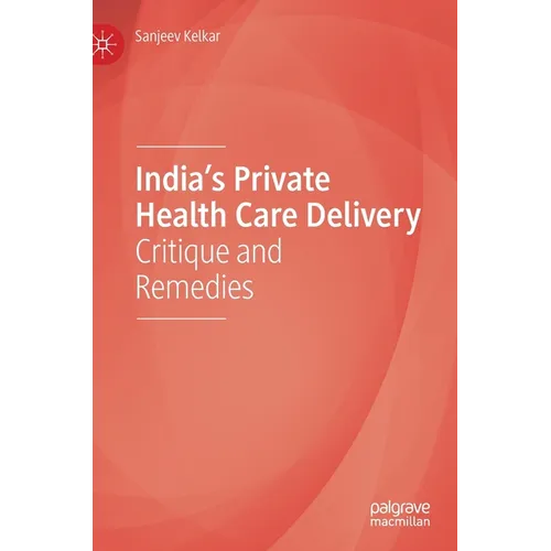 India's Private Health Care Delivery: Critique and Remedies - Hardcover