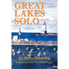 Great Lakes Solo: Exploring the Great Lakes Coastline from the St. Lawrence Seaway to the Boundary Waters of Minnesota - Paperback