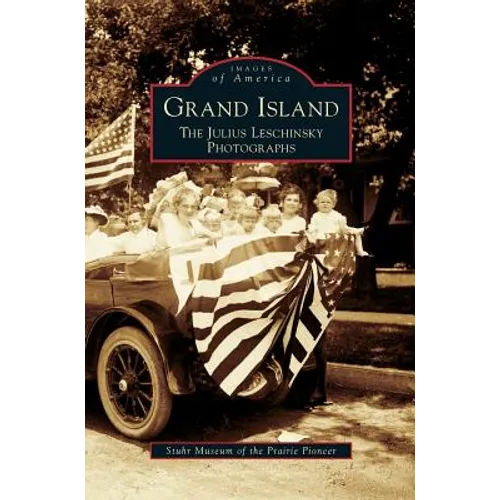 Grand Island: The Julius Leschinsky Photographs - Hardcover