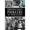 Crescenta Valley Pioneers & Their Legacies - Paperback