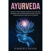 Ayurveda: Secrets of Hindu Healing through the Ayurvedic Diet, Meditation and Aromatherapy along with a Guide to Understanding the Yoga Sutras of Pata - Paperback