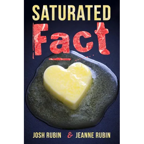 Saturated Fact: A Closer Look at "Healthy Fats" and the Truth about Saturated Fat - Paperback