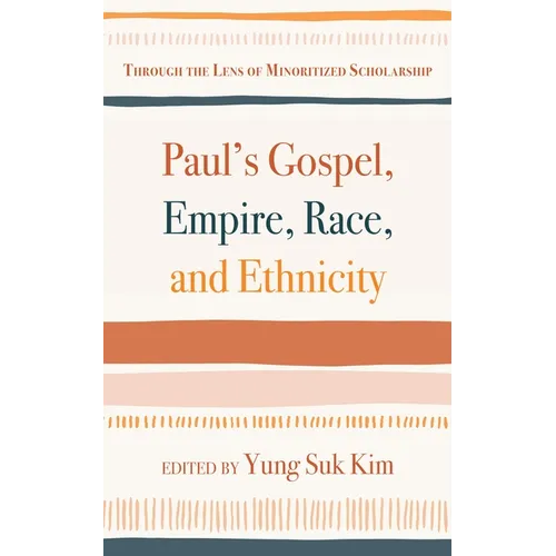 Paul's Gospel, Empire, Race, and Ethnicity: Through the Lens of Minoritized Scholarship - Paperback