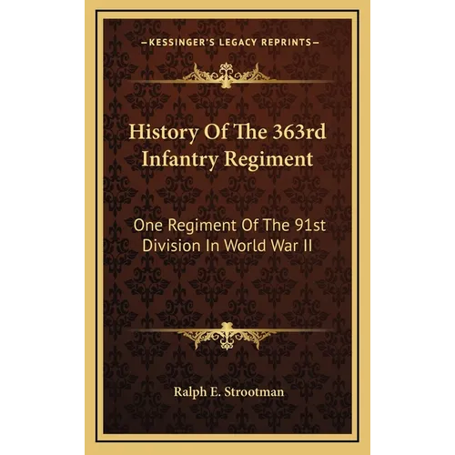 History Of The 363rd Infantry Regiment: One Regiment Of The 91st Division In World War II - Hardcover