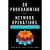 Go Programming for Network Operations: A Golang Network Automation Handbook - Paperback