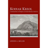 Kodiak Kreol: Communities of Empire in Early Russian America - Hardcover