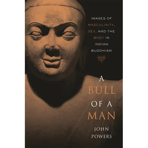 Bull of a Man: Images of Masculinity, Sex, and the Body in Indian Buddhism - Paperback