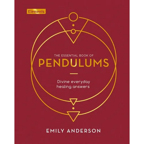 The Essential Book of Pendulums: Divine Everyday Healing Answers - Hardcover