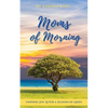 Moms of Morning: Finding Joy After a Season of Grief - Paperback