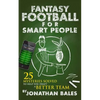 Fantasy Football for Smart People: 25 Mysteries Solved to Help You Draft a Better Team - Paperback